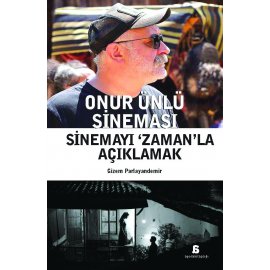 Onur Ünlü Sineması: Sinemayı 'Zaman'la Açıklamak